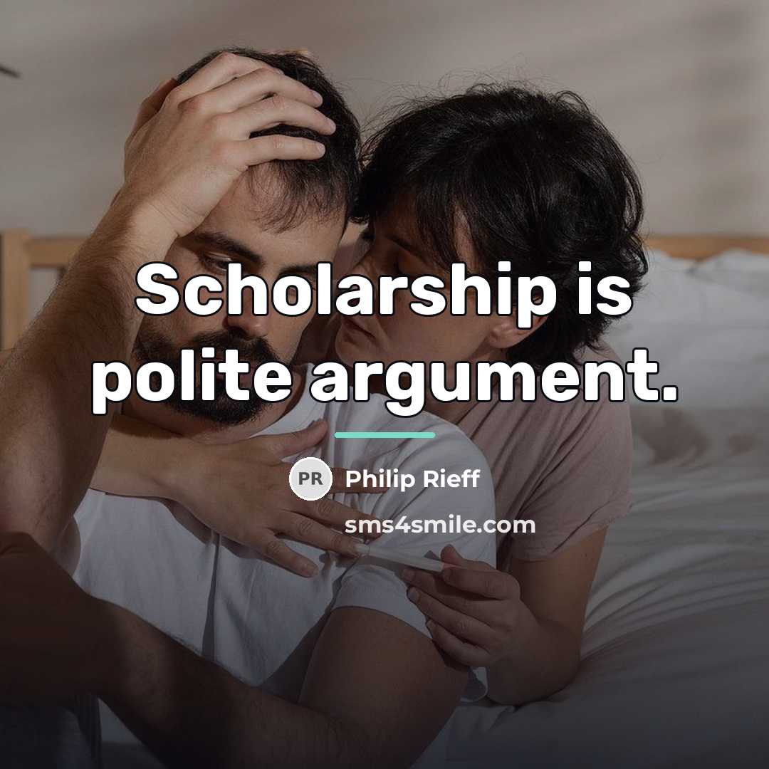 “Scholarship is polite argument.…” quote by Philip Rieff