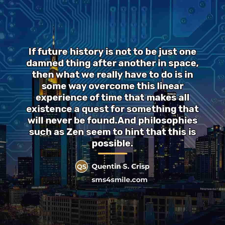 “If future history is not to be just one damned…” quote by Quentin S. Crisp