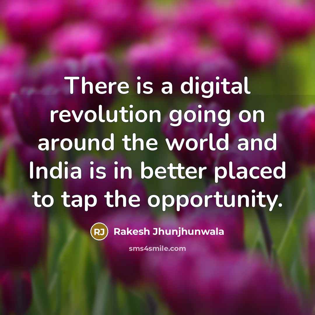 “There is a digital revolution going on around the world…” quote by Rakesh Jhunjhunwala