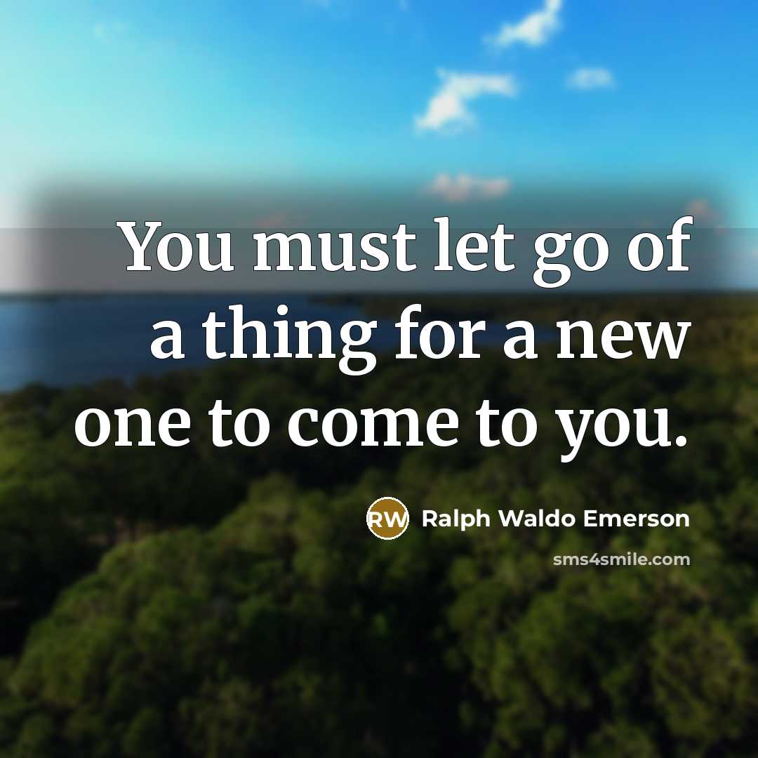 “You must let go of a thing for a new…” quote by Ralph Waldo Emerson