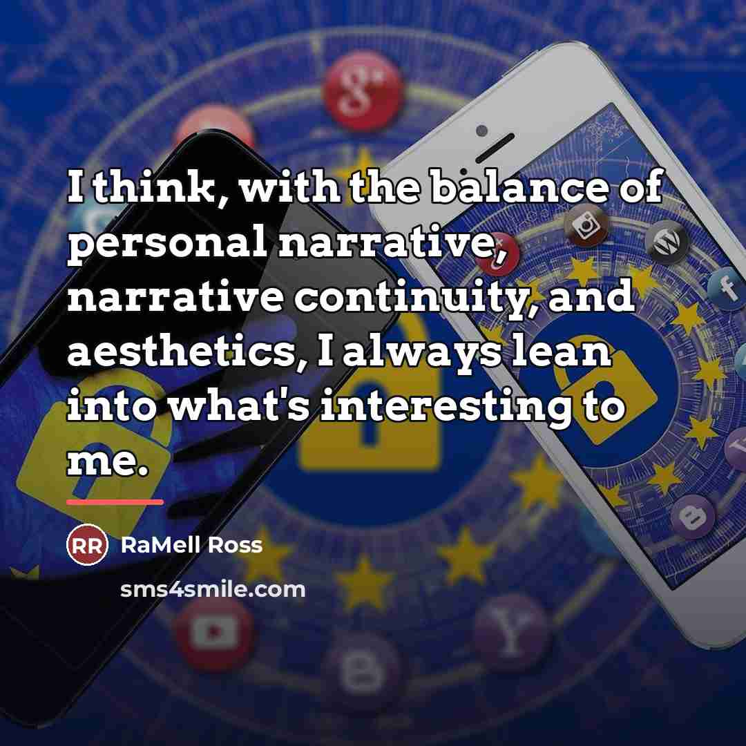 “I think, with the balance of personal narrative, narrative continuity,…” quote by RaMell Ross