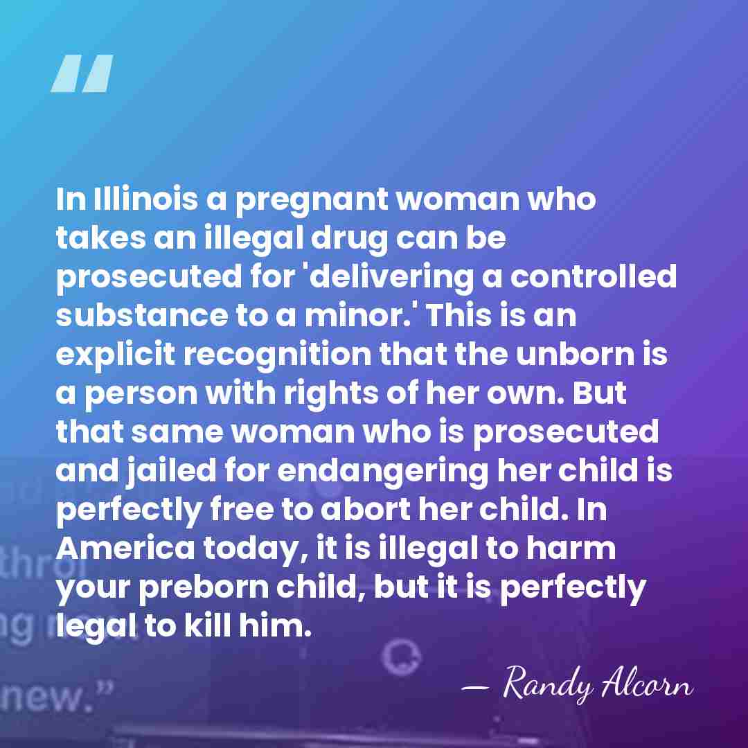 In Illinois a pregnant woman who takes an illegal drug can be&hellip; - Randy Alcorn