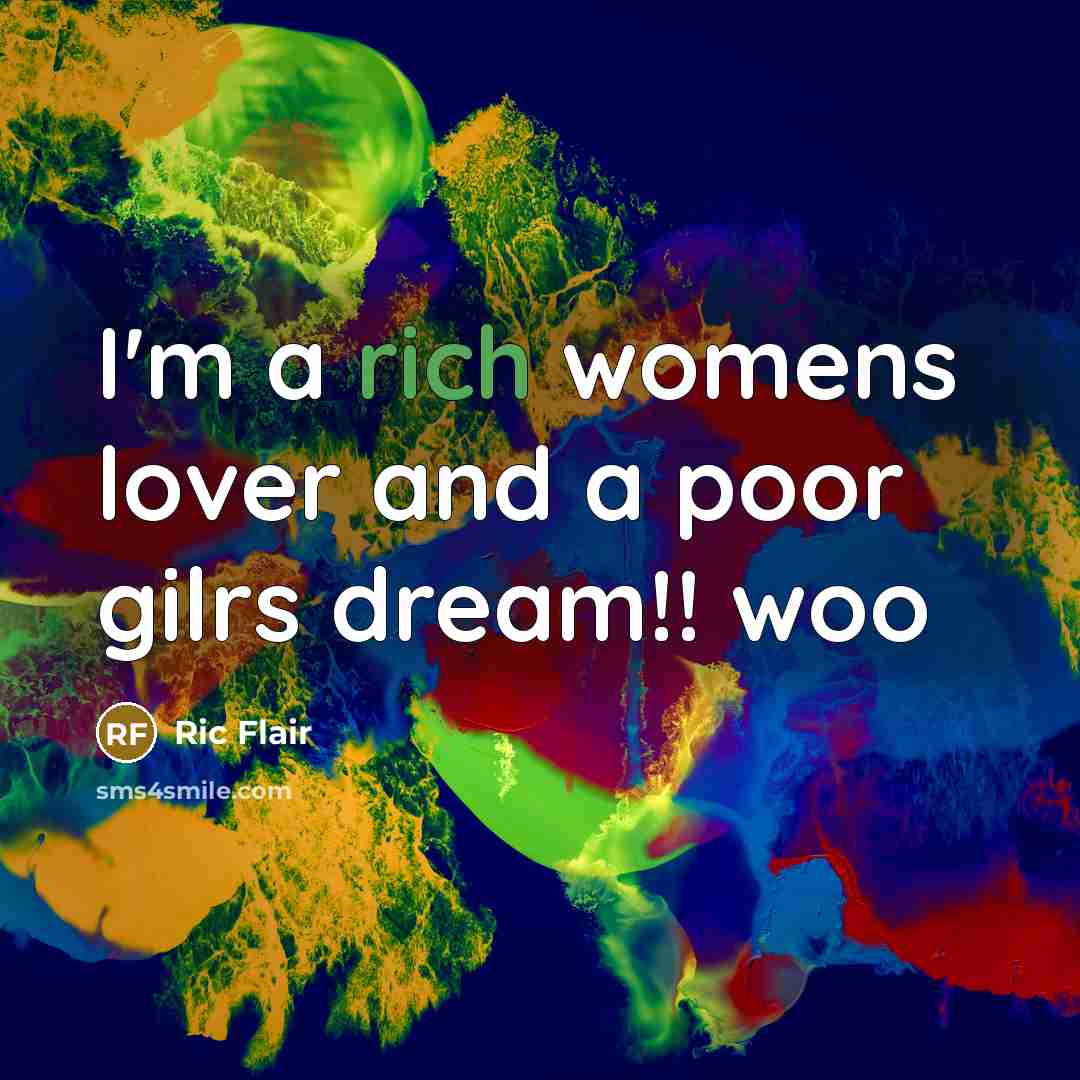 “I'm a rich womens lover and a poor gilrs dream!!…” quote by Ric Flair