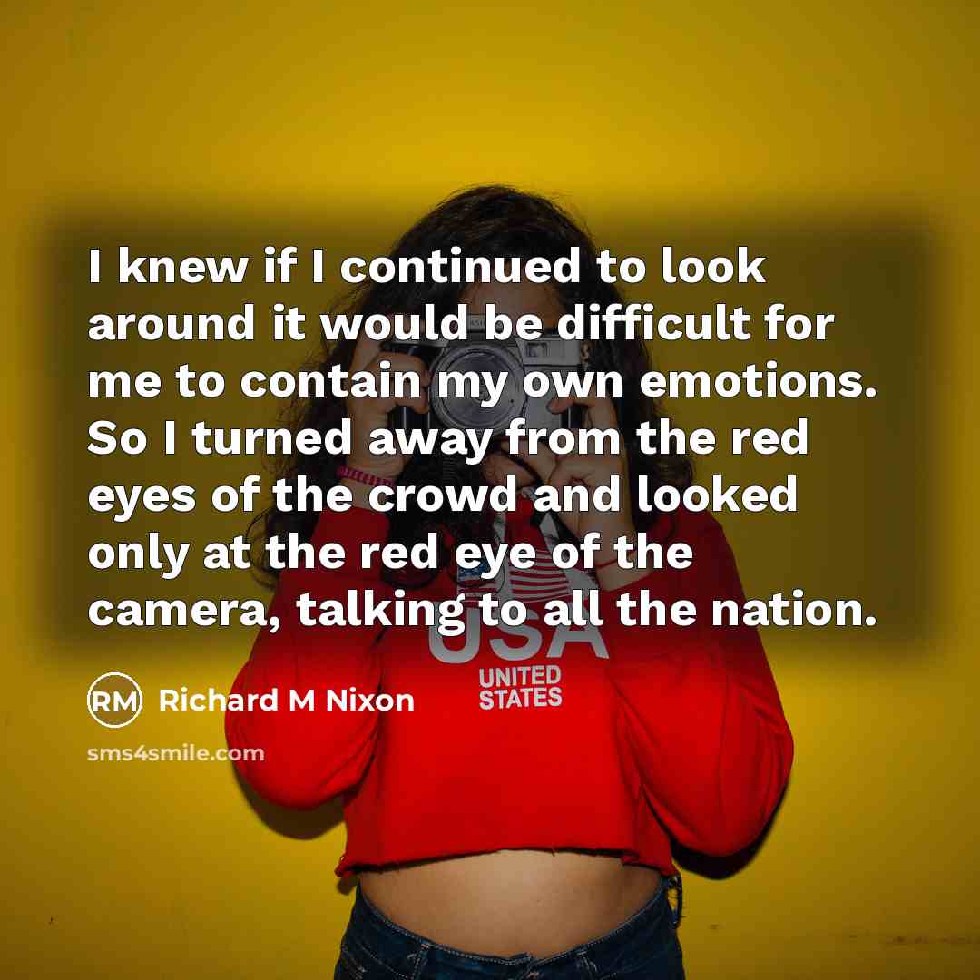 “I knew if I continued to look around it would…” quote by Richard M Nixon