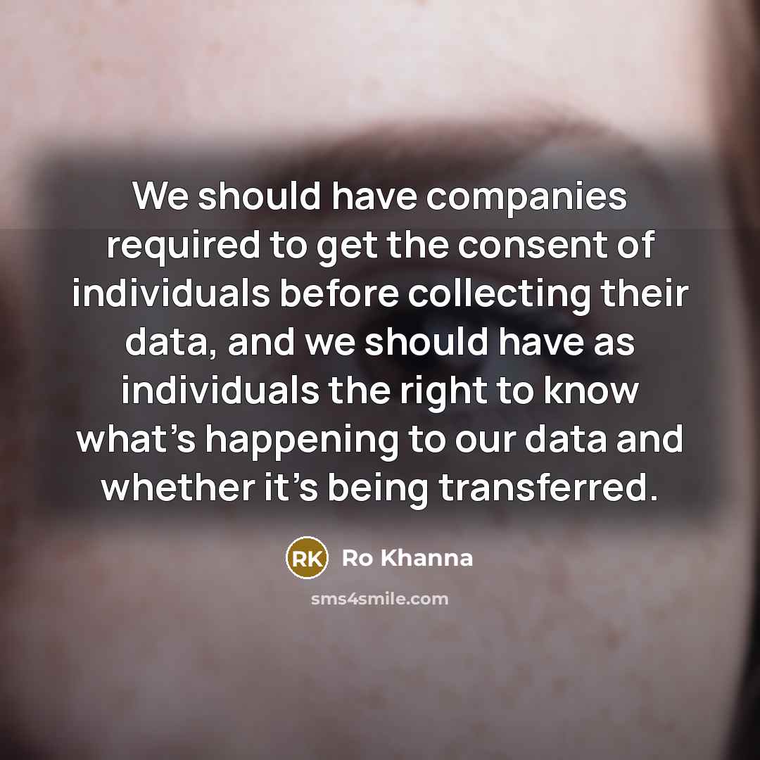 “We should have companies required to get the consent of…” quote by Ro Khanna