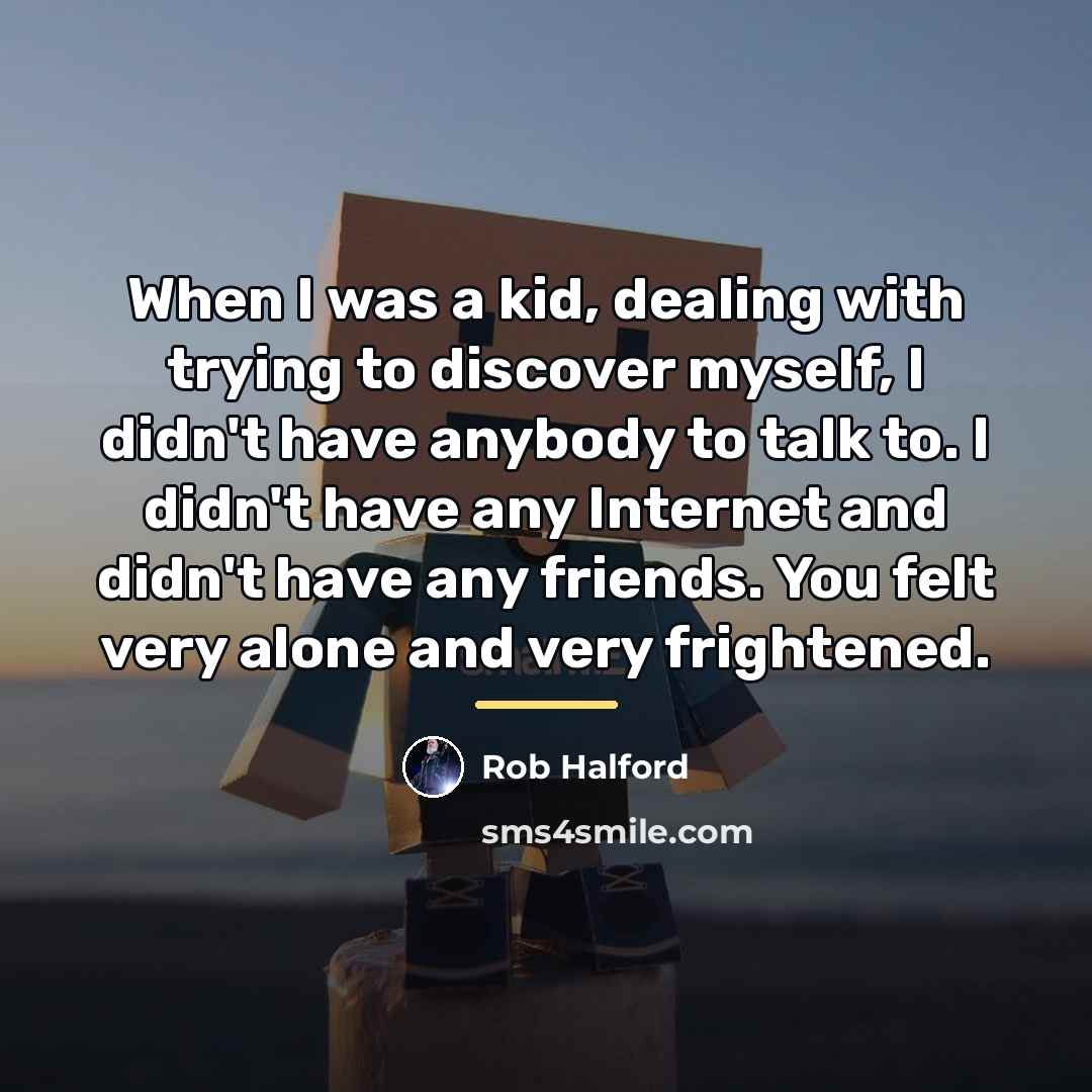 “When I was a kid, dealing with trying to discover…” quote by Rob Halford
