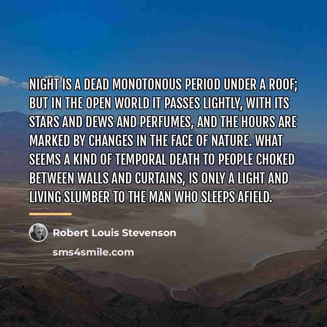 “Night is a dead monotonous period under a roof; but…” quote by Robert Louis Stevenson