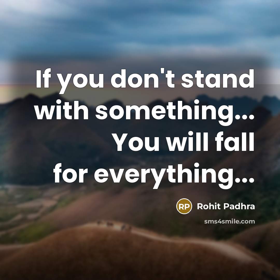“If you don't stand with something... You will fall for…” quote by Rohit Padhra