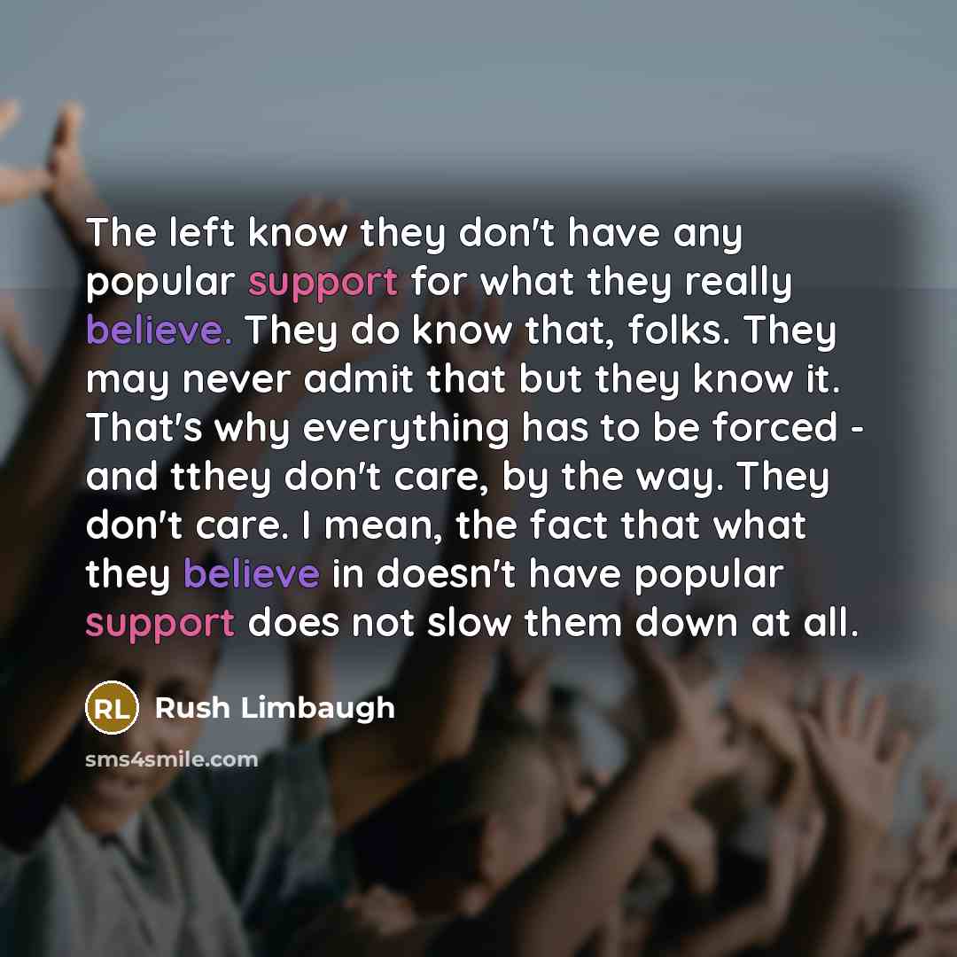 “The left know they don't have any popular support for…” quote by Rush Limbaugh