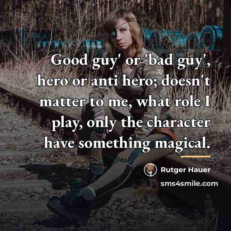“Good guy' or 'bad guy', hero or anti hero; doesn't…” quote by Rutger Hauer