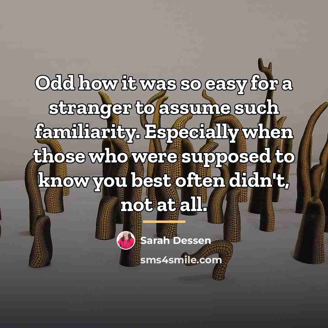 “Odd how it was so easy for a stranger to…” quote by Sarah Dessen