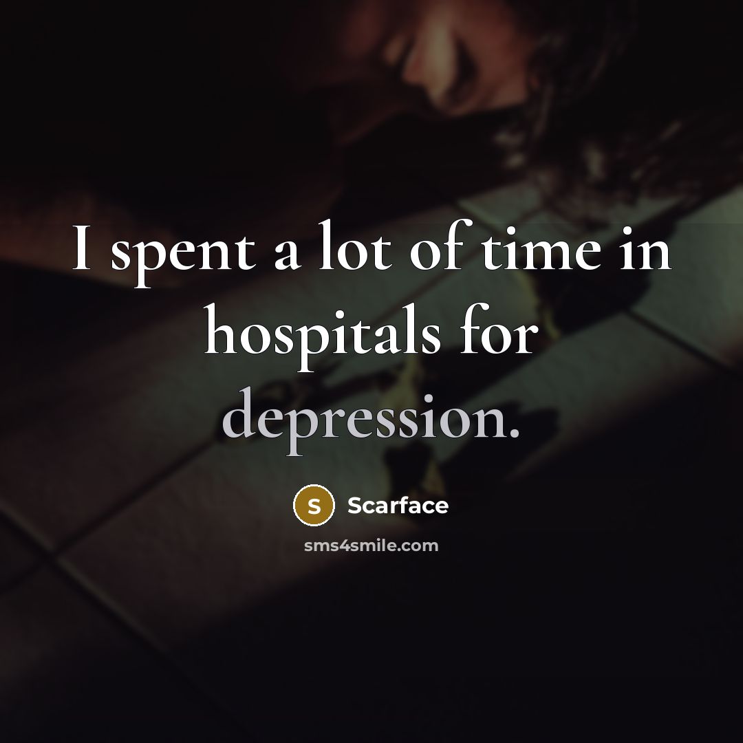 “I spent a lot of time in hospitals for depression.…” quote by Scarface
