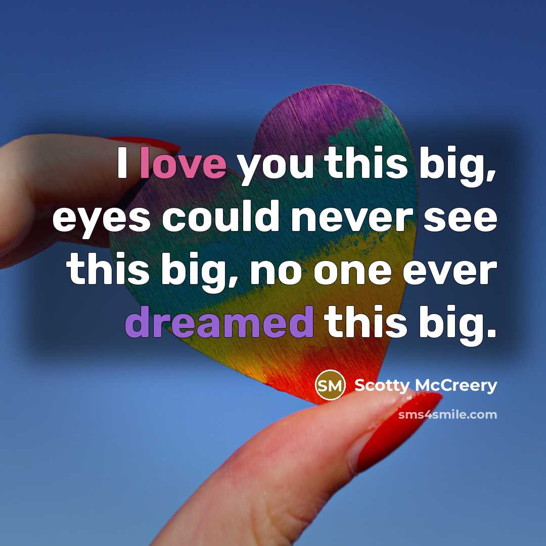 “I love you this big, eyes could never see this…” quote by Scotty McCreery