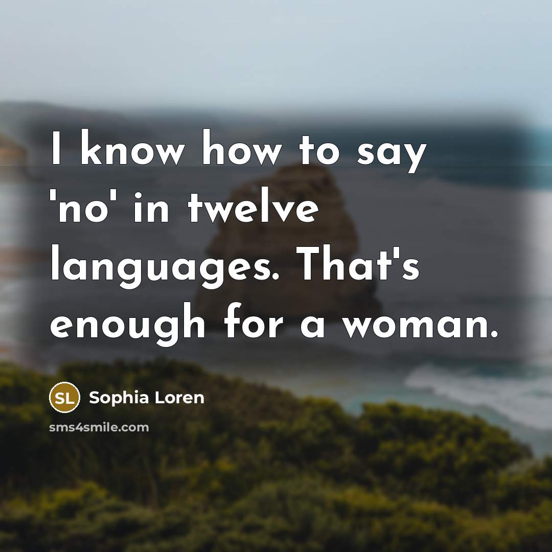 “I know how to say 'no' in twelve languages. That's…” quote by Sophia Loren