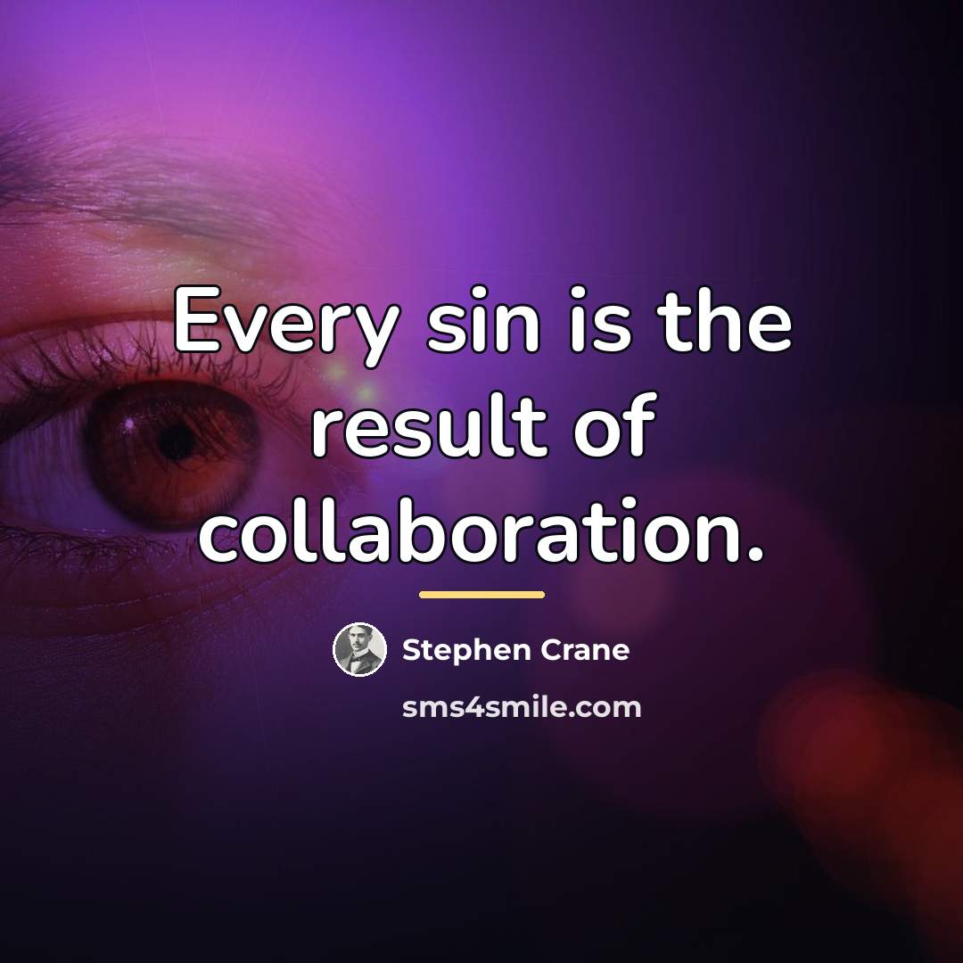 “Every sin is the result of collaboration.…” quote by Stephen Crane