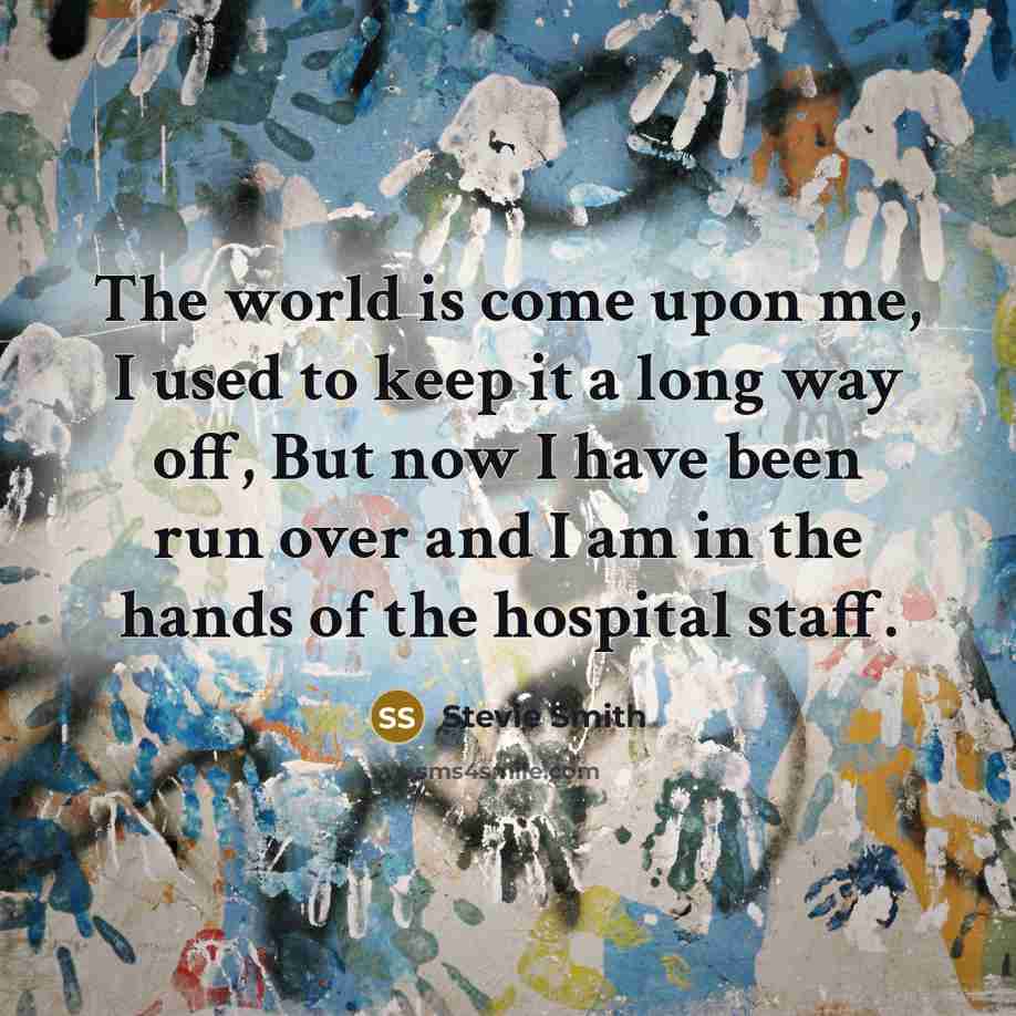 “The world is come upon me, I used to keep…” quote by Stevie Smith
