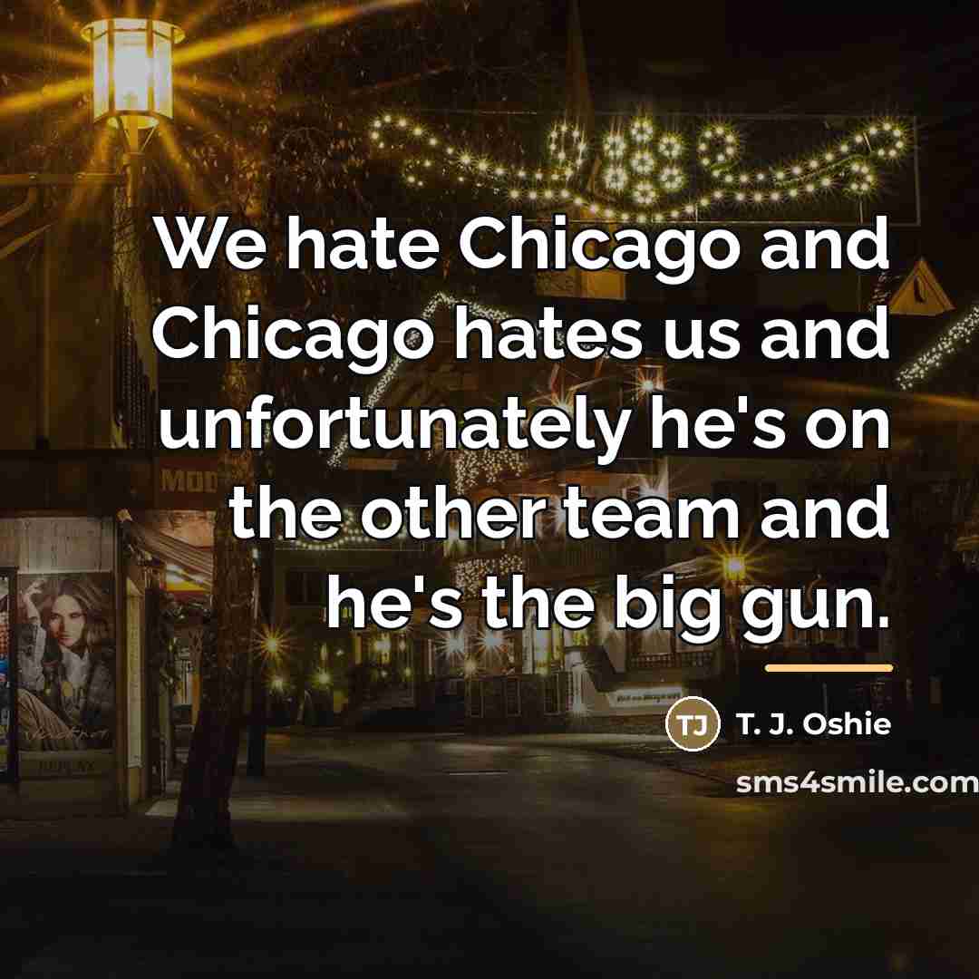 “We hate Chicago and Chicago hates us and unfortunately he's…” quote by T. J. Oshie