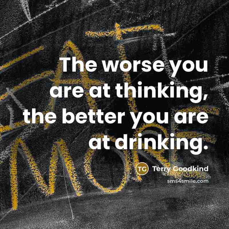 “The worse you are at thinking, the better you are…” quote by Terry Goodkind