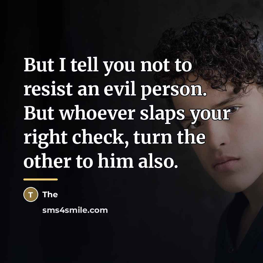 “But I tell you not to resist an evil person.…” quote by Anonymous