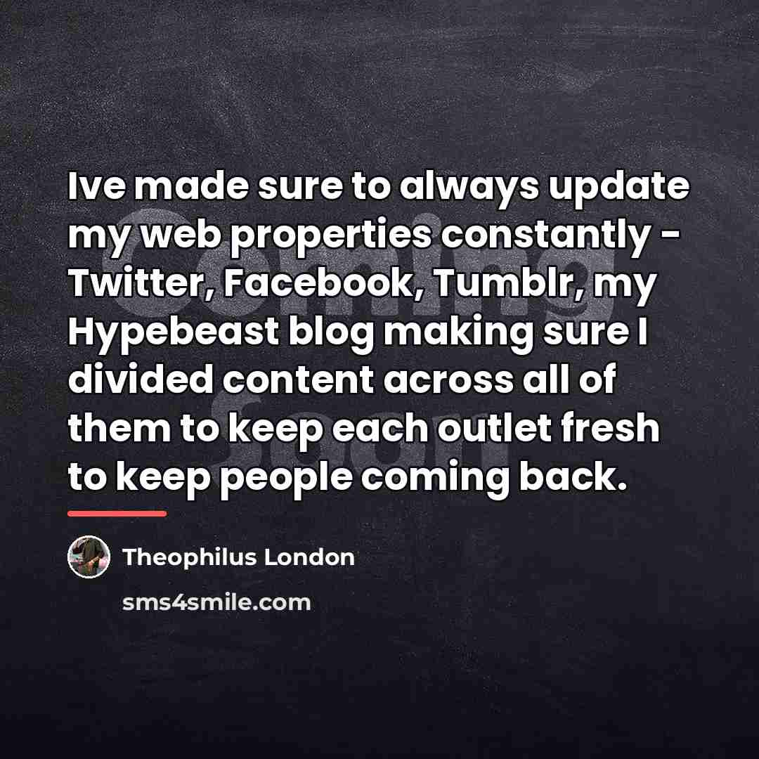 “Ive made sure to always update my web properties constantly…” quote by Theophilus London