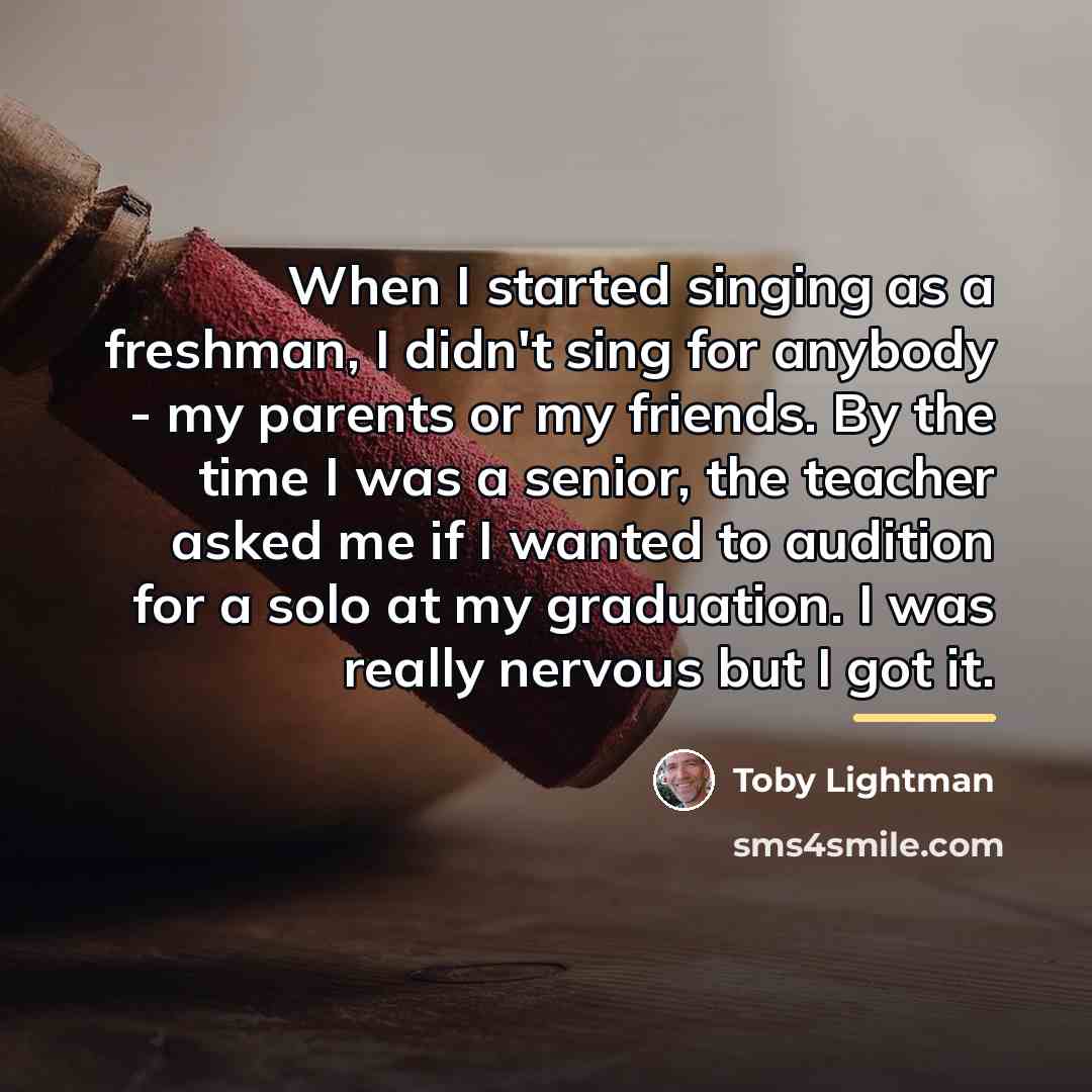 “When I started singing as a freshman, I didn't sing…” quote by Toby Lightman