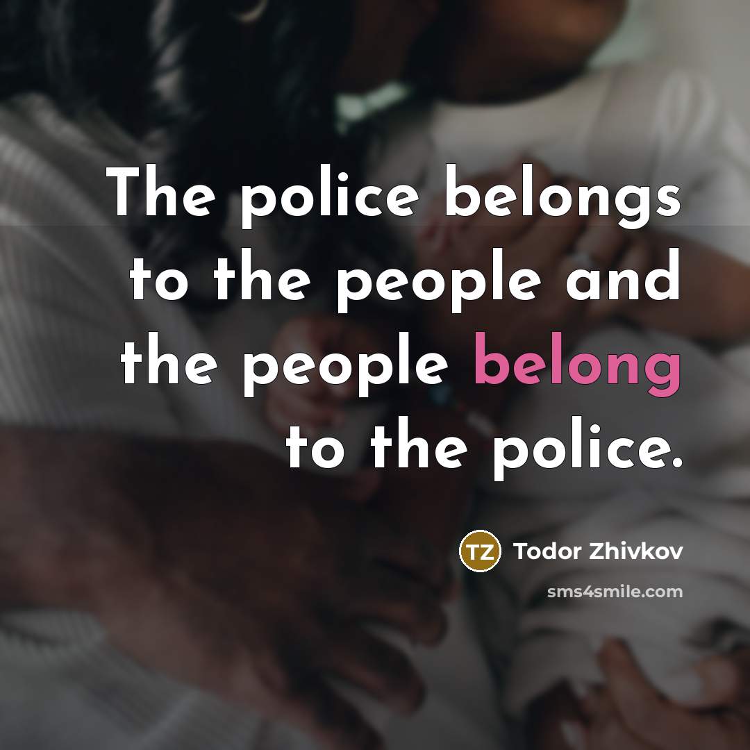 “The police belongs to the people and the people belong…” quote by Todor Zhivkov