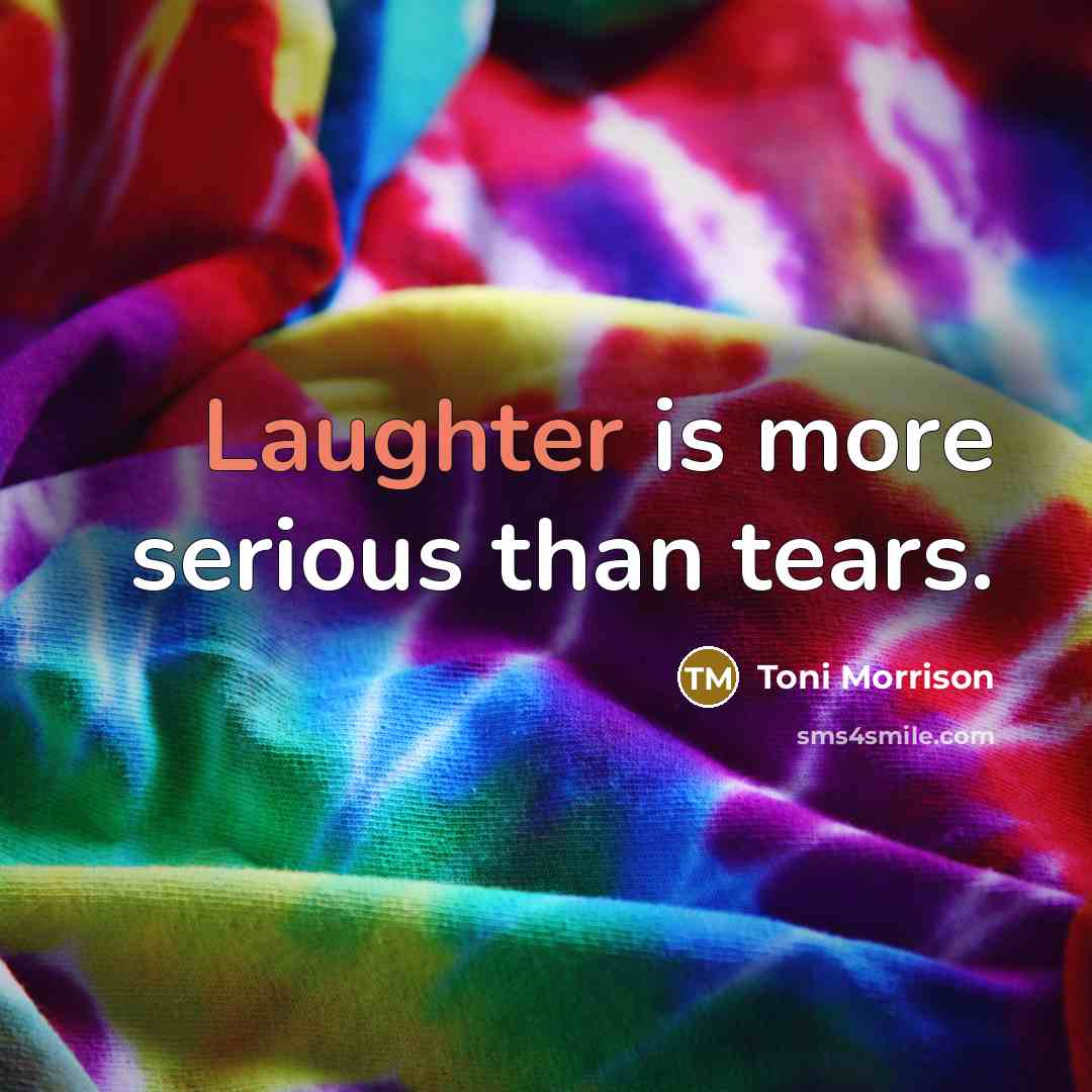 “Laughter is more serious than tears.…” quote by Toni Morrison