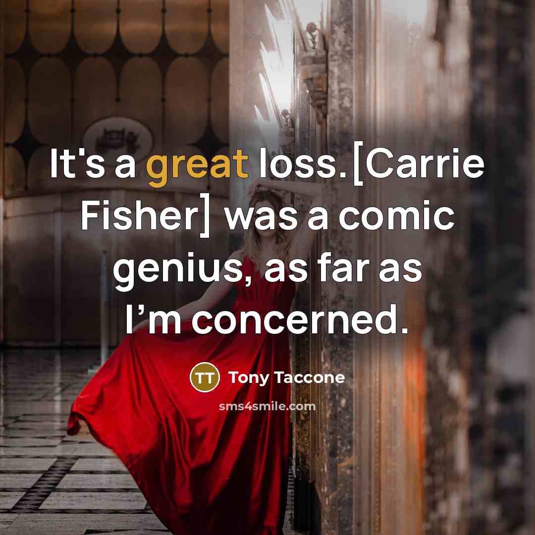 “It's a great loss.[Carrie Fisher] was a comic genius, as…” quote by Tony Taccone