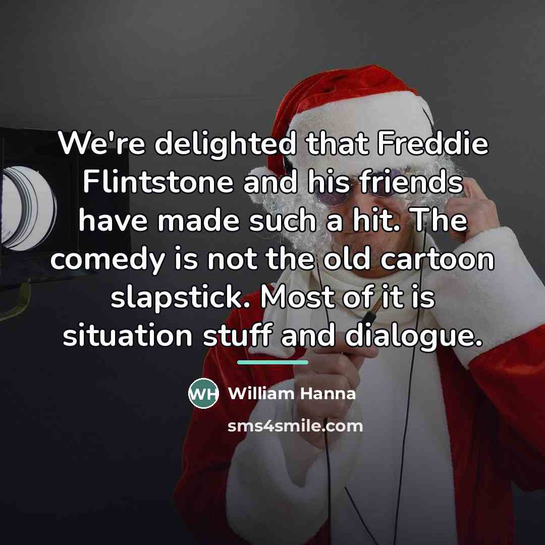 “We're delighted that Freddie Flintstone and his friends have made…” quote by William Hanna