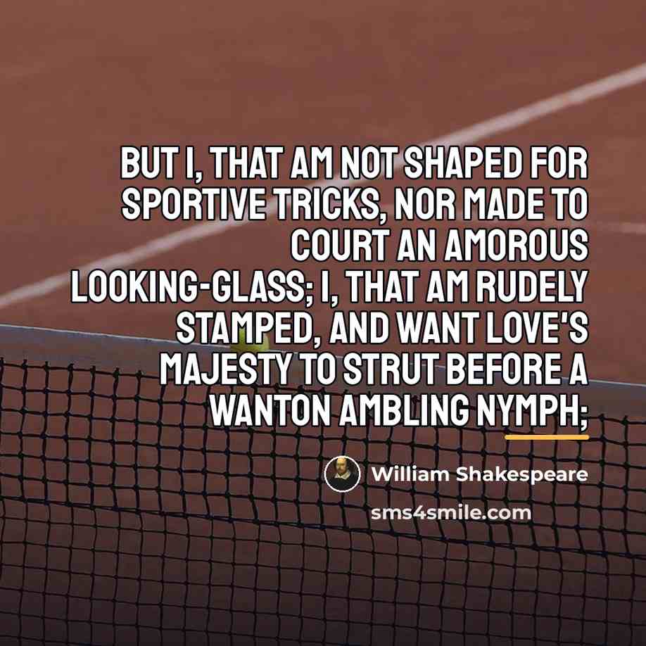 “But I, that am not shaped for sportive tricks, Nor…” quote by William Shakespeare