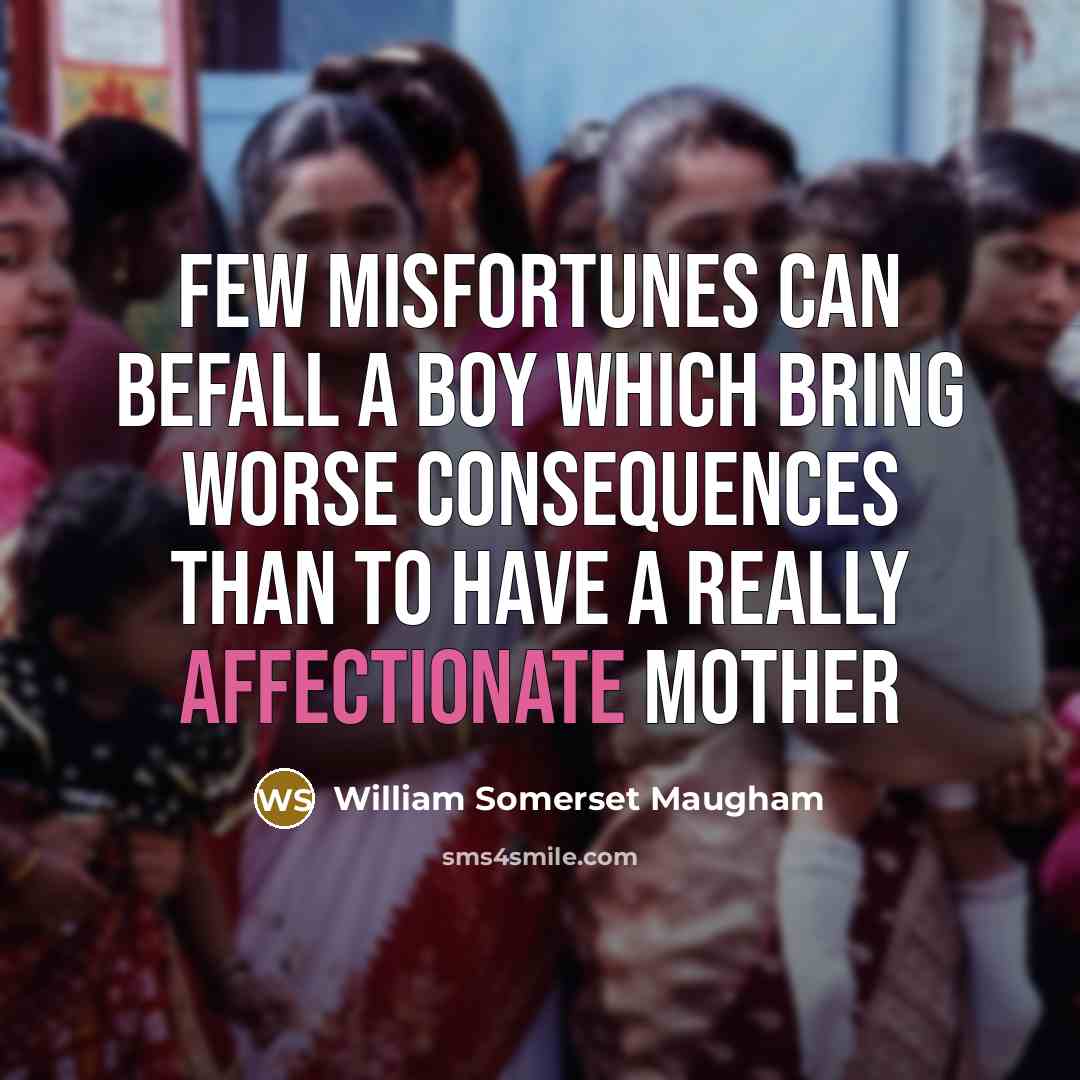 “Few misfortunes can befall a boy which bring worse consequences…” quote by William Somerset Maugham