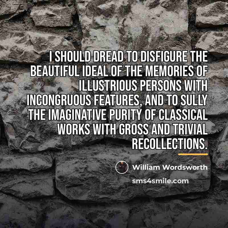 “I should dread to disfigure the beautiful ideal of the…” quote by William Wordsworth