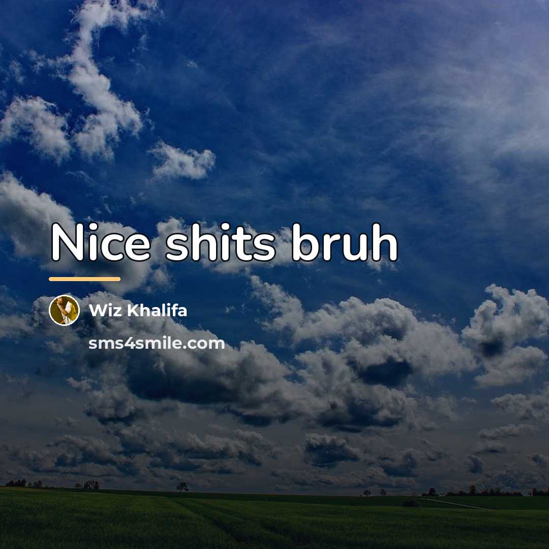 “Nice shits bruh…” quote by Wiz Khalifa