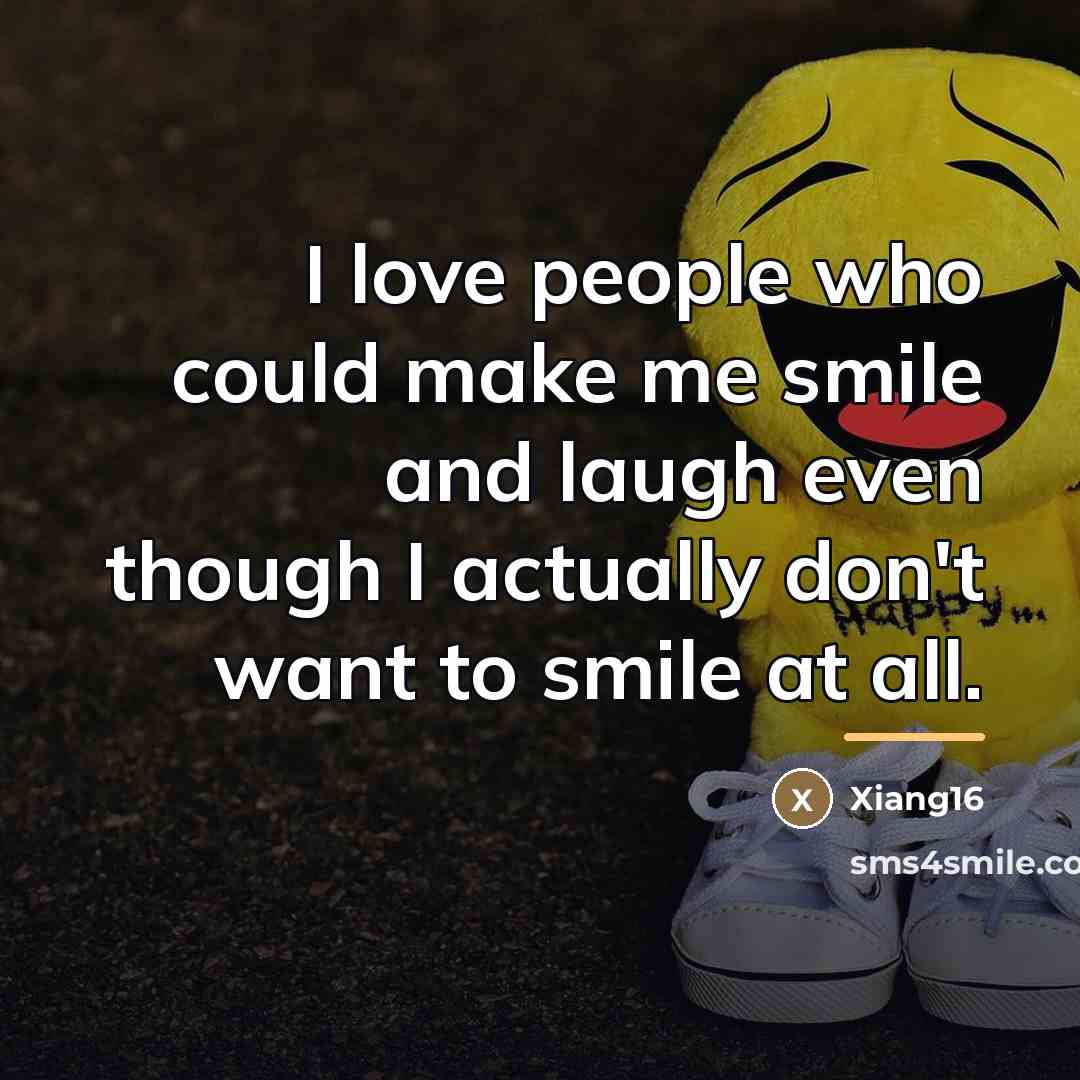“I love people who could make me smile and laugh…” quote by Xiang16