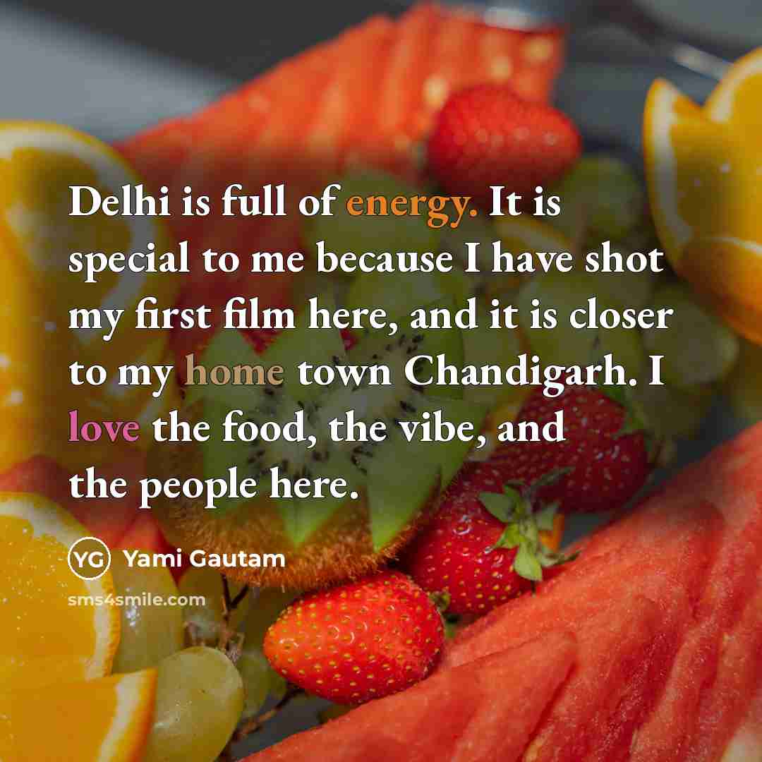 “Delhi is full of energy. It is special to me…” quote by Yami Gautam