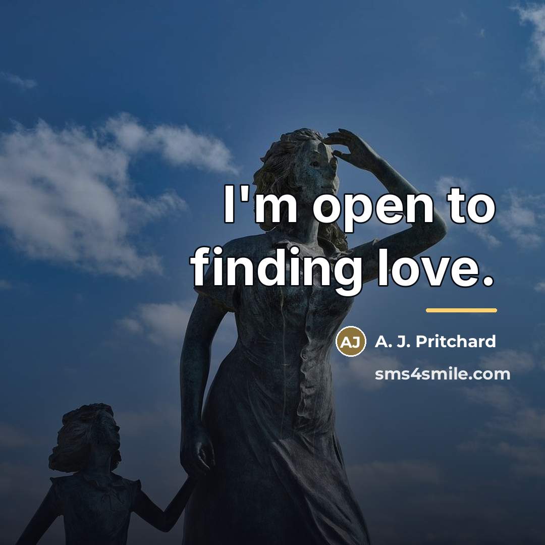 “I'm open to finding love.…” quote by A. J. Pritchard