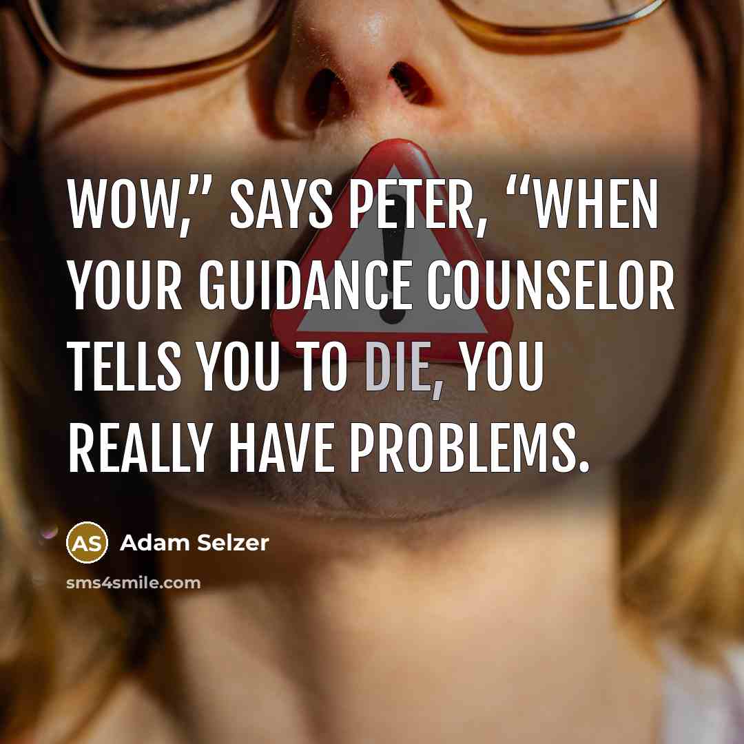 “Wow,” says Peter, “when your guidance counselor tells you to…” quote by Adam Selzer