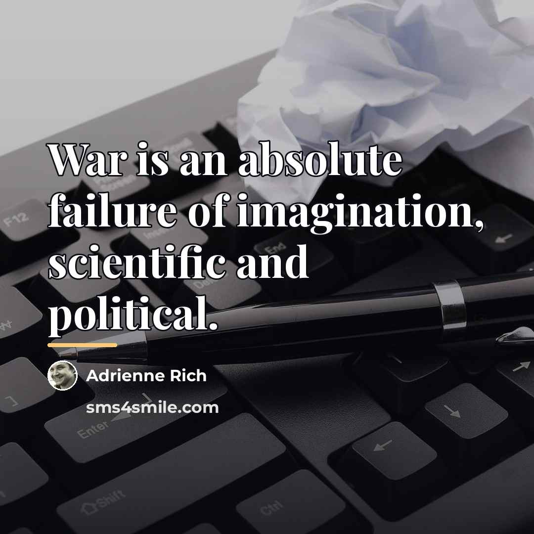 “War is an absolute failure of imagination, scientific and political.…” quote by Adrienne Rich