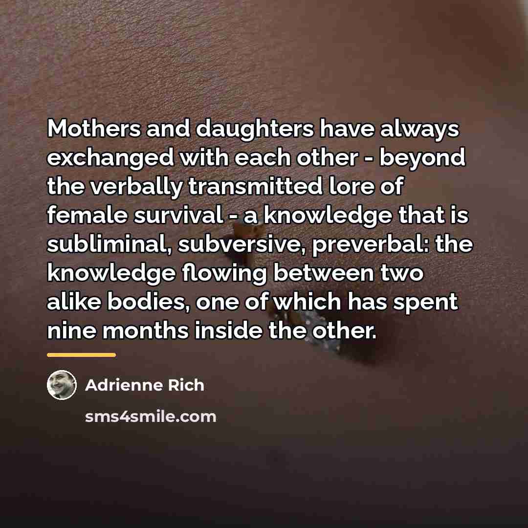 “Mothers and daughters have always exchanged with each other -…” quote by Adrienne Rich