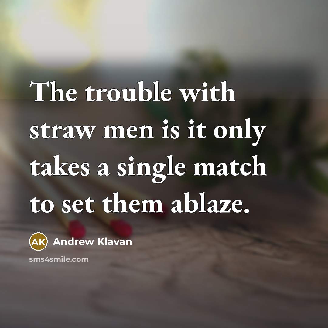 “The trouble with straw men is it only takes a…” quote by Andrew Klavan
