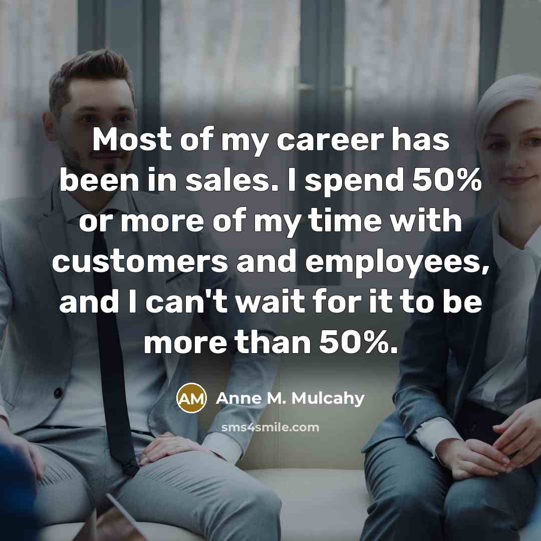 “Most of my career has been in sales. I spend…” quote by Anne M. Mulcahy