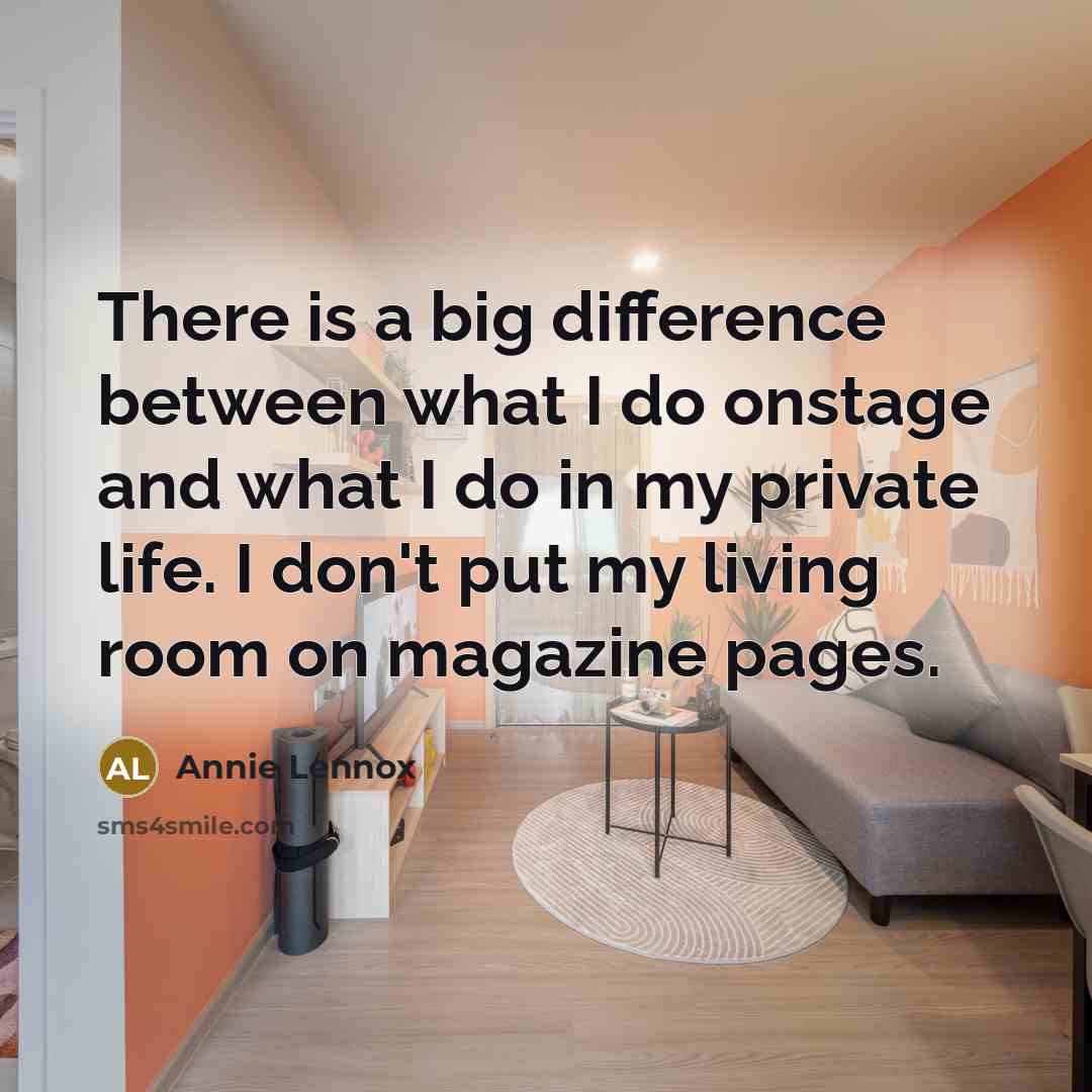 “There is a big difference between what I do onstage…” quote by Annie Lennox