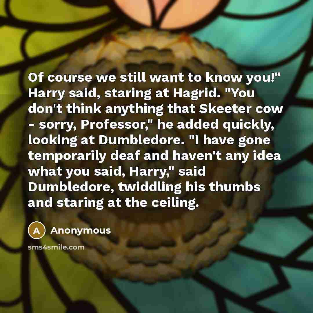 “Of course we still want to know you!" Harry said,…” quote by Anonymous
