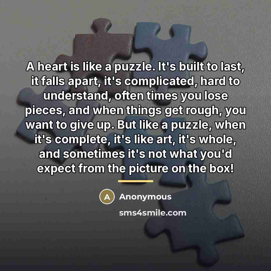 “A heart is like a puzzle. It's built to last,…” quote by Anonymous