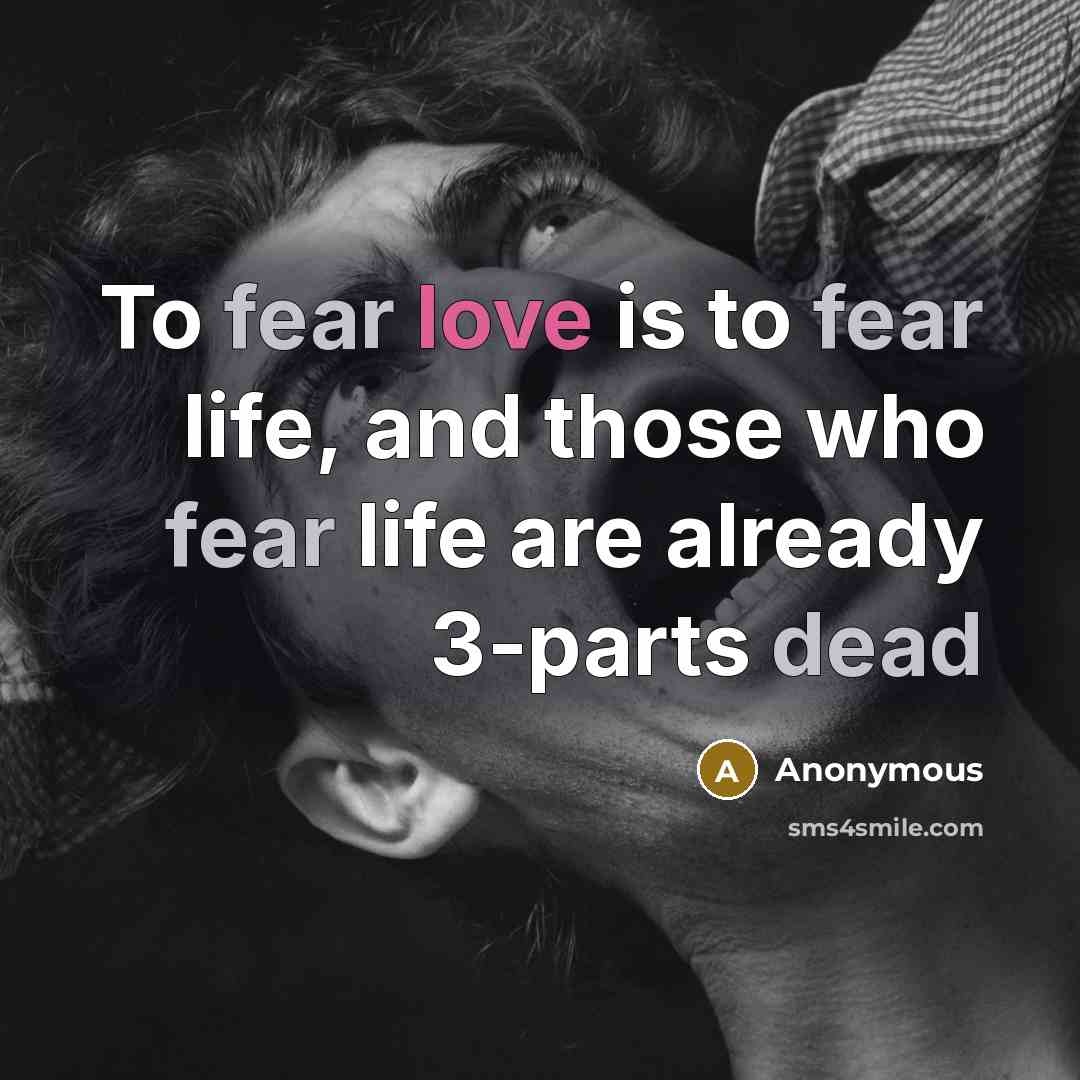 “To fear love is to fear life, and those who…” quote by Anonymous