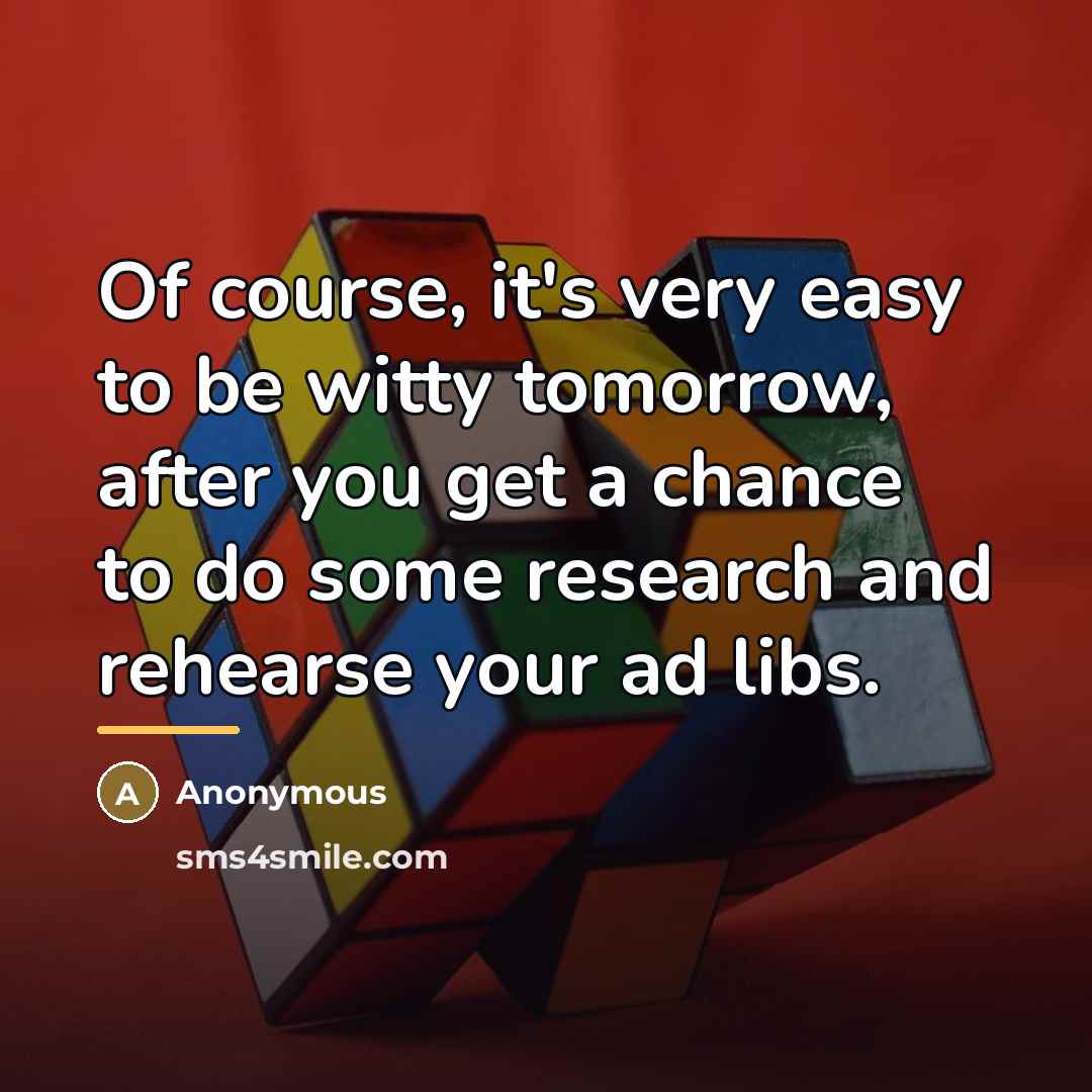 “Of course, it's very easy to be witty tomorrow, after…” quote by Anonymous