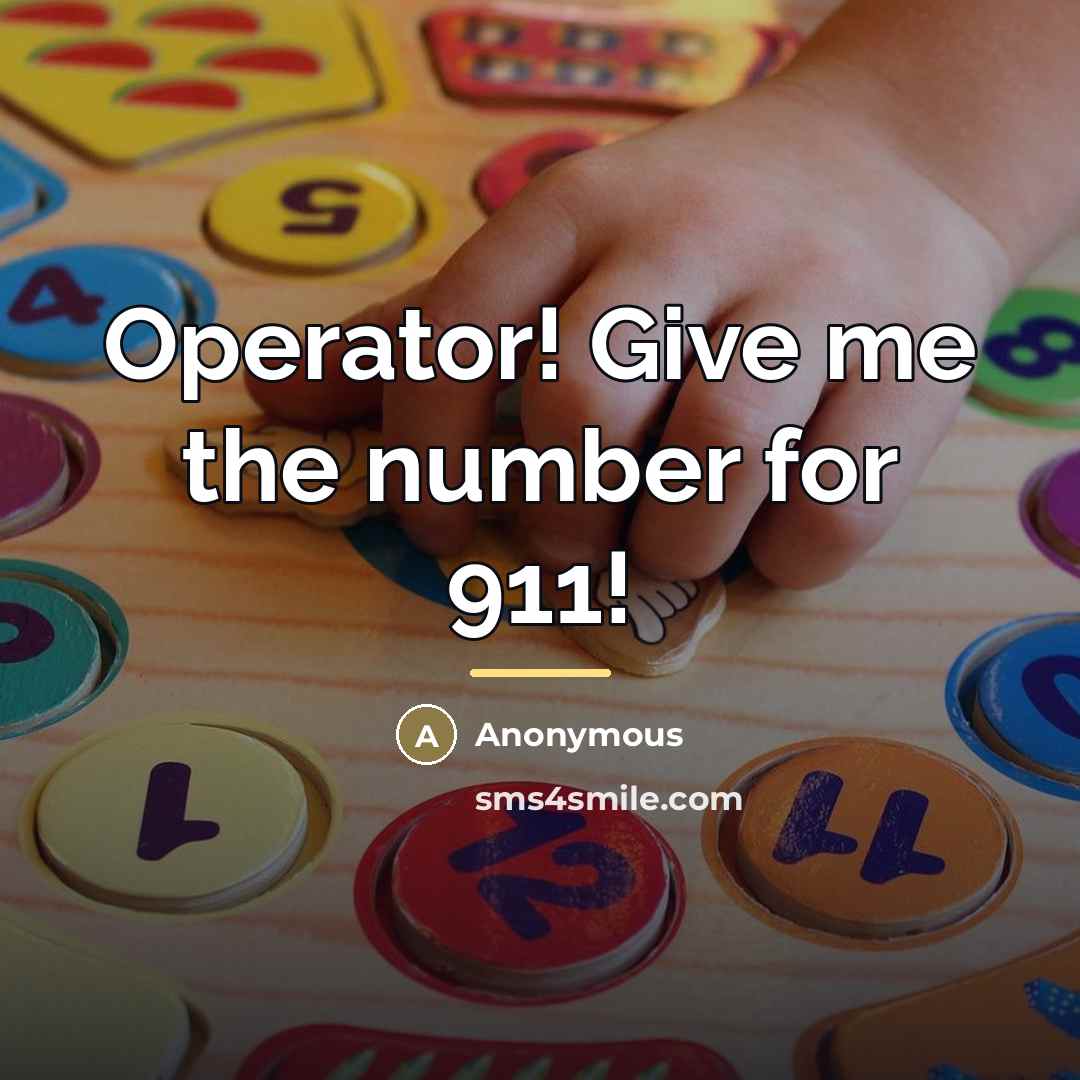 “Operator! Give me the number for 911!…” quote by Anonymous