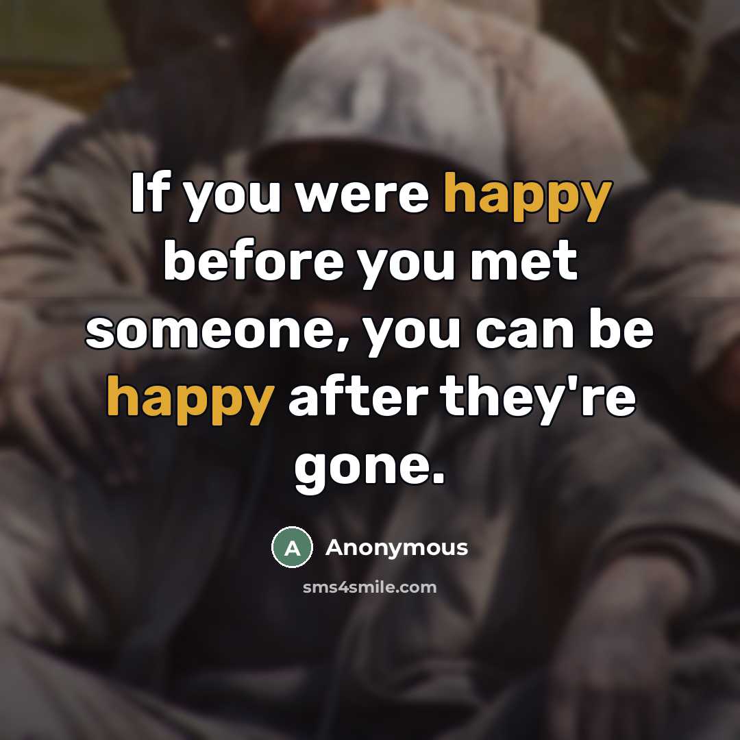 “If you were happy before you met someone, you can…” quote by Anonymous