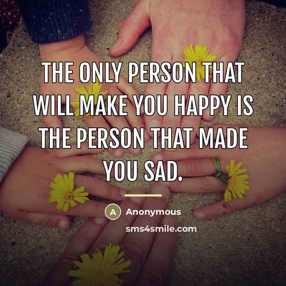 “The only person that will make you happy is the…” quote by Anonymous