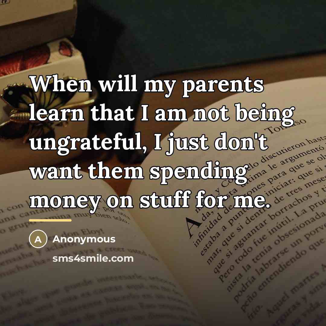 “When will my parents learn that I am not being…” quote by Anonymous
